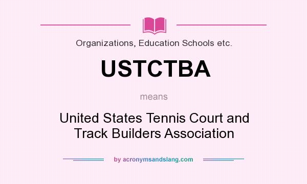 What does USTCTBA mean? It stands for United States Tennis Court and Track Builders Association