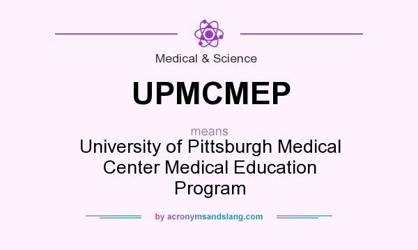 What does UPMCMEP mean? It stands for University of Pittsburgh Medical Center Medical Education Program