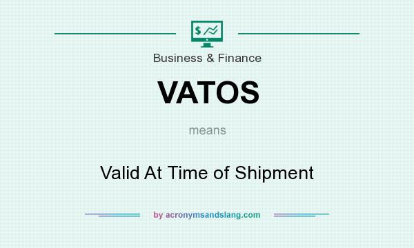 What does VATOS mean? It stands for Valid At Time of Shipment