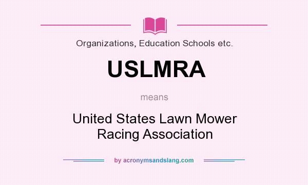 What does USLMRA mean? It stands for United States Lawn Mower Racing Association