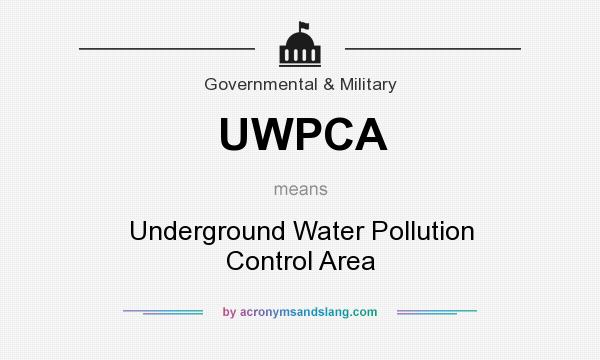 What does UWPCA mean? It stands for Underground Water Pollution Control Area