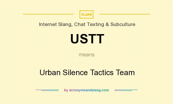 What does USTT mean? It stands for Urban Silence Tactics Team