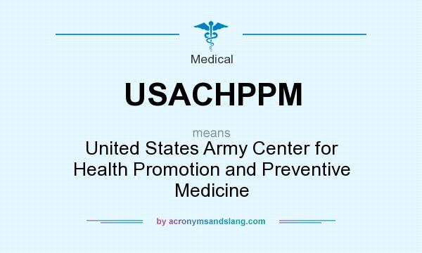 What does USACHPPM mean? It stands for United States Army Center for Health Promotion and Preventive Medicine