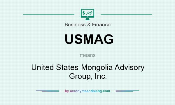 What does USMAG mean? It stands for United States-Mongolia Advisory Group, Inc.