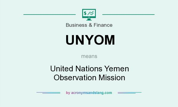 What does UNYOM mean? It stands for United Nations Yemen Observation Mission