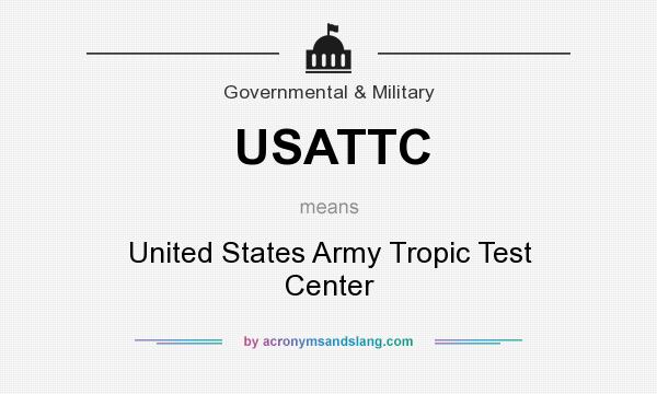 What does USATTC mean? It stands for United States Army Tropic Test Center