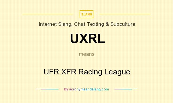 What does UXRL mean? It stands for UFR XFR Racing League