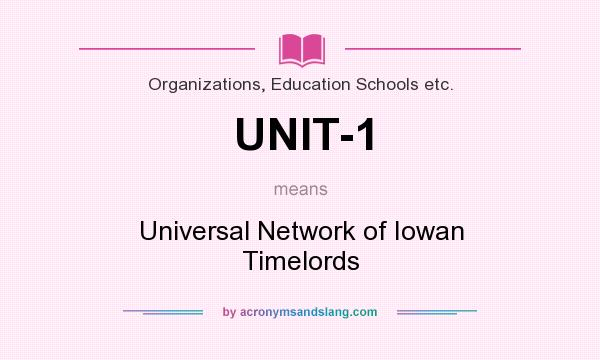 What does UNIT-1 mean? It stands for Universal Network of Iowan Timelords