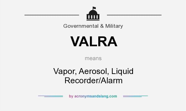 What does VALRA mean? It stands for Vapor, Aerosol, Liquid Recorder/Alarm
