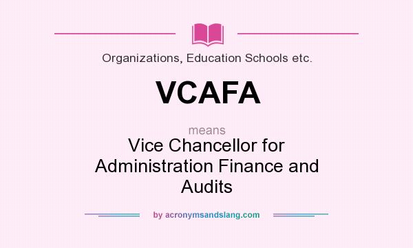 What does VCAFA mean? It stands for Vice Chancellor for Administration Finance and Audits