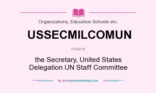What does USSECMILCOMUN mean? It stands for the Secretary, United States Delegation UN Staff Committee