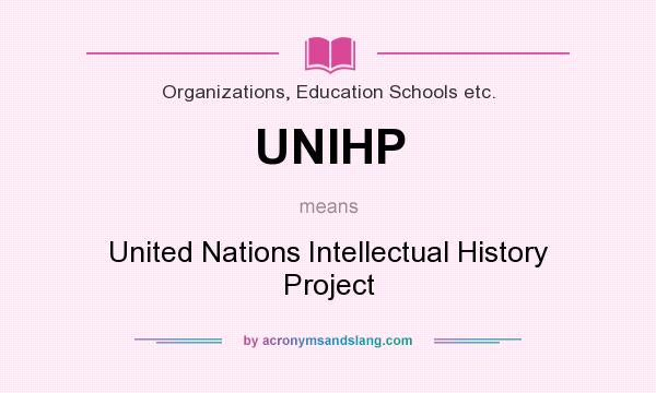 What does UNIHP mean? It stands for United Nations Intellectual History Project