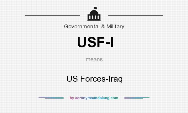 What does USF-I mean? It stands for US Forces-Iraq