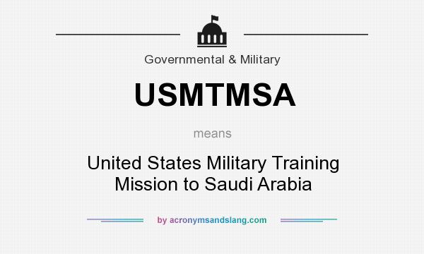 What does USMTMSA mean? It stands for United States Military Training Mission to Saudi Arabia