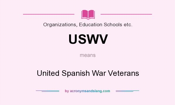 What does USWV mean? It stands for United Spanish War Veterans
