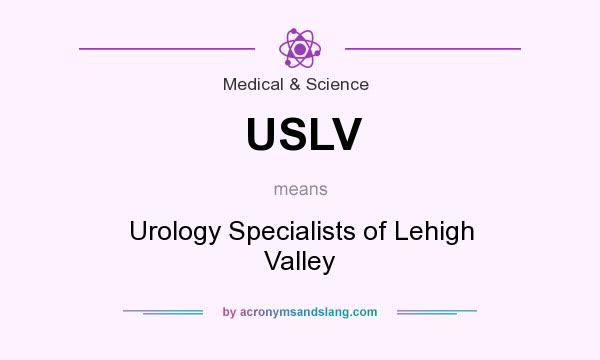 What does USLV mean? It stands for Urology Specialists of Lehigh Valley