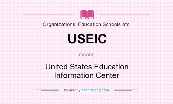 What does USEIC mean? It stands for United States Education Information Center