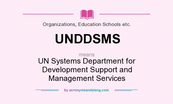 What does UNDDSMS mean? It stands for UN Systems Department for Development Support and Management Services