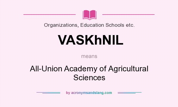 What does VASKhNIL mean? It stands for All-Union Academy of Agricultural Sciences