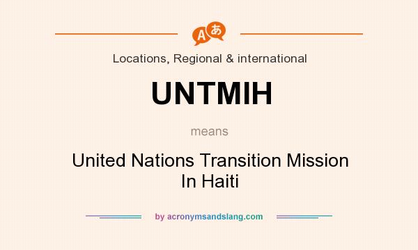 What does UNTMIH mean? It stands for United Nations Transition Mission In Haiti
