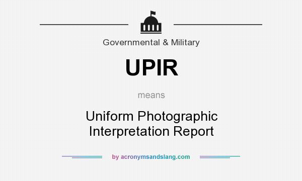 What does UPIR mean? It stands for Uniform Photographic Interpretation Report