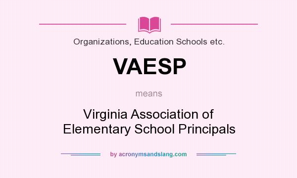 What does VAESP mean? It stands for Virginia Association of Elementary School Principals