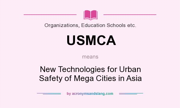 What does USMCA mean? It stands for New Technologies for Urban Safety of Mega Cities in Asia