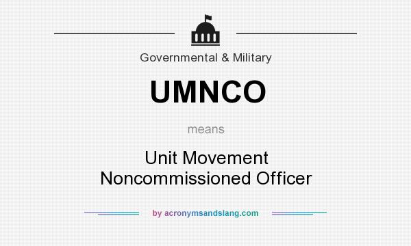 What does UMNCO mean? It stands for Unit Movement Noncommissioned Officer