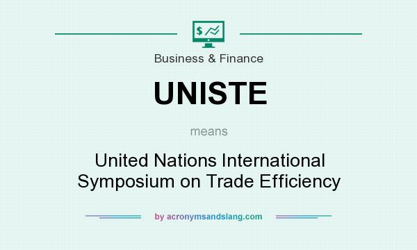 What does UNISTE mean? It stands for United Nations International Symposium on Trade Efficiency