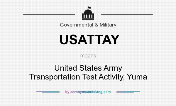 What does USATTAY mean? It stands for United States Army Transportation Test Activity, Yuma