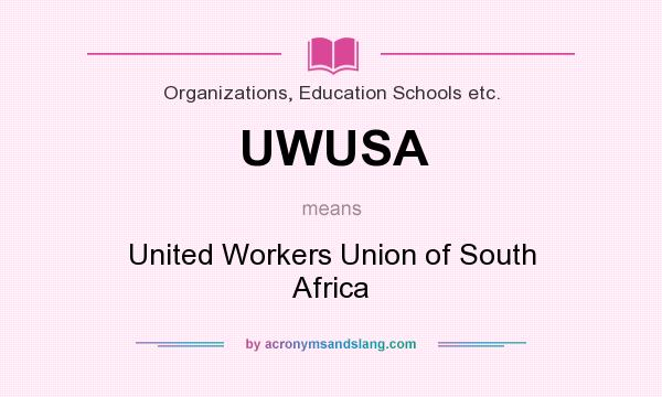 What does UWUSA mean? It stands for United Workers Union of South Africa