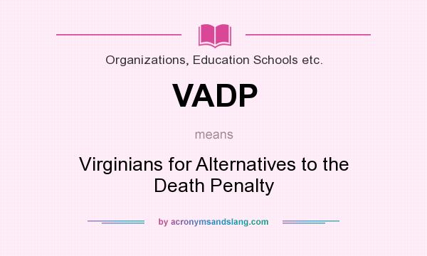 What does VADP mean? It stands for Virginians for Alternatives to the Death Penalty