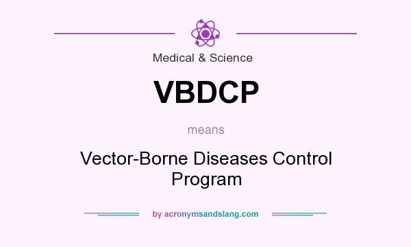 What does VBDCP mean? It stands for Vector-Borne Diseases Control Program