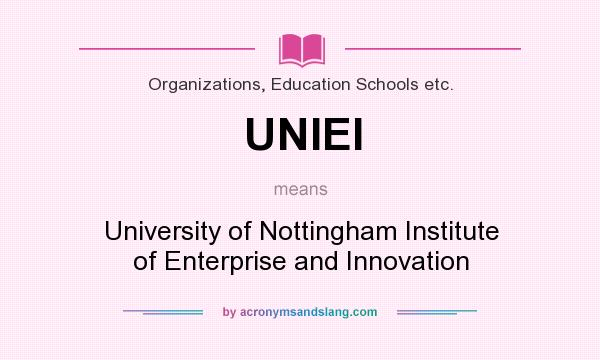 What does UNIEI mean? It stands for University of Nottingham Institute of Enterprise and Innovation