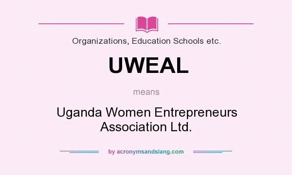 What does UWEAL mean? It stands for Uganda Women Entrepreneurs Association Ltd.