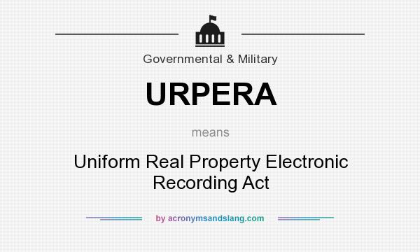 What does URPERA mean? It stands for Uniform Real Property Electronic Recording Act