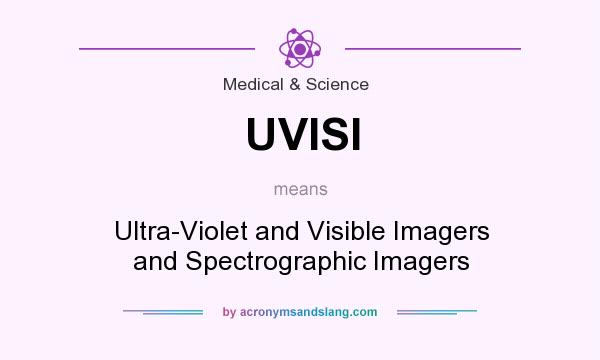 What does UVISI mean? It stands for Ultra-Violet and Visible Imagers and Spectrographic Imagers