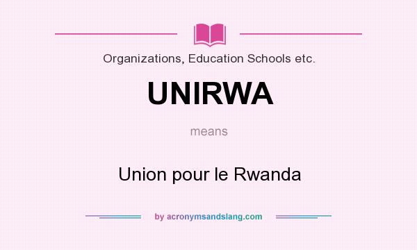 What does UNIRWA mean? It stands for Union pour le Rwanda