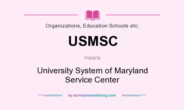 What does USMSC mean? It stands for University System of Maryland Service Center