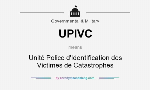 What does UPIVC mean? It stands for Unité Police d`Identification des Victimes de Catastrophes