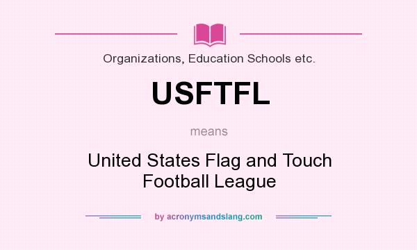 What does USFTFL mean? It stands for United States Flag and Touch Football League