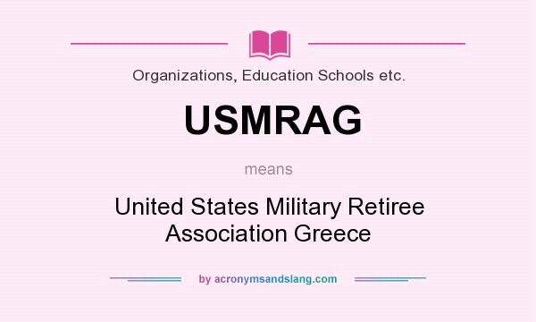 What does USMRAG mean? It stands for United States Military Retiree Association Greece