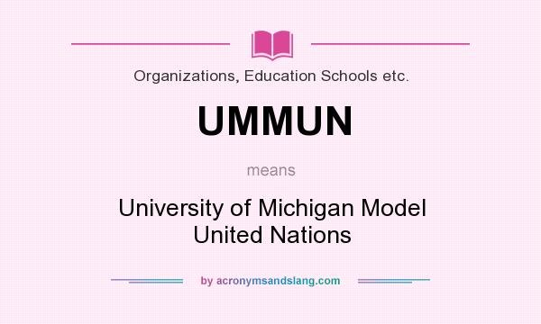 What does UMMUN mean? It stands for University of Michigan Model United Nations