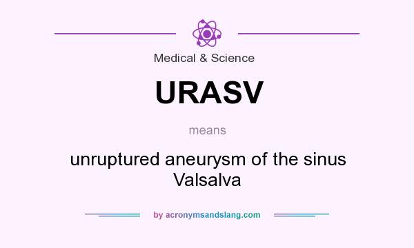 What does URASV mean? It stands for unruptured aneurysm of the sinus Valsalva
