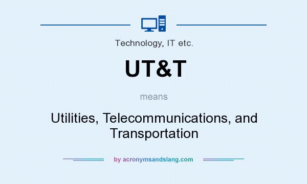 What does UT&T mean? It stands for Utilities, Telecommunications, and Transportation