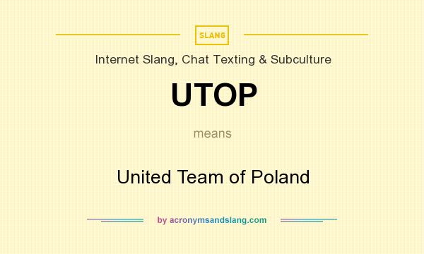 What does UTOP mean? It stands for United Team of Poland