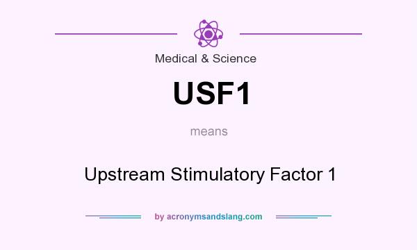 What does USF1 mean? It stands for Upstream Stimulatory Factor 1