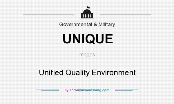What does UNIQUE mean? It stands for Unified Quality Environment