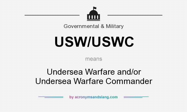 What does USW/USWC mean? It stands for Undersea Warfare and/or Undersea Warfare Commander