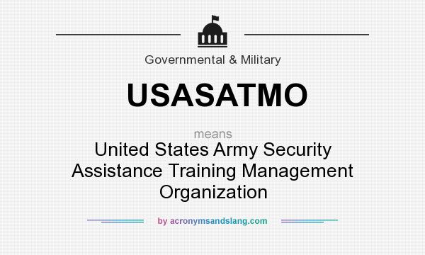 What does USASATMO mean? It stands for United States Army Security Assistance Training Management Organization